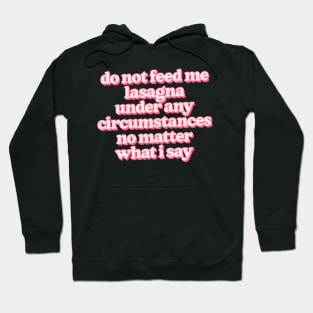 Do not feed me lasagna under any circumstances Hoodie